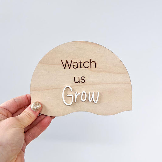 Watch Us Grow Sign